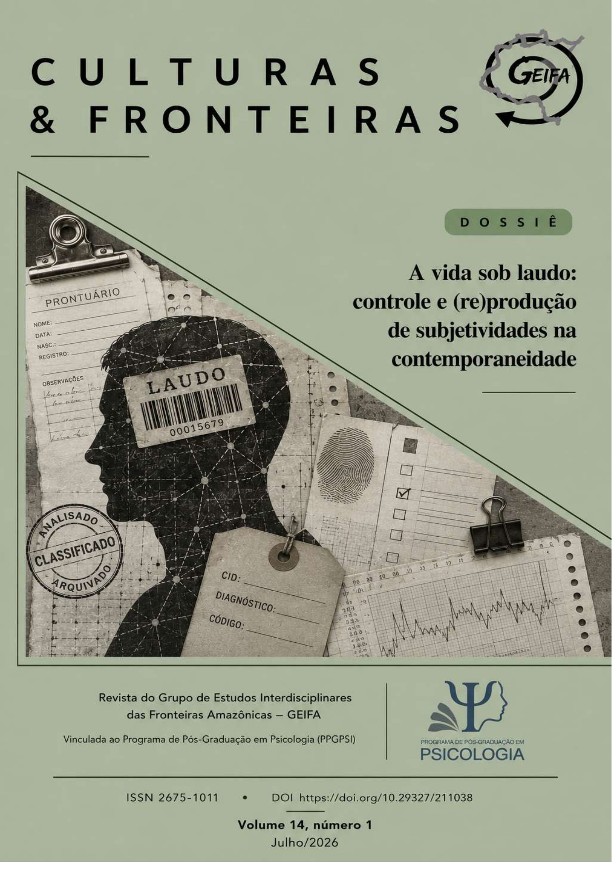 Capa da revista Culturas & Fronteiras, em fundo verde-claro, com o título em letras pretas grandes na parte superior e o logotipo do GEIFA no canto superior direito. À direita, sob a identificação Dossiê, aparece o título “A vida sob laudo: controle e (re)produção de subjetividades na contemporaneidade”.  A metade inferior da capa é ocupada por uma grande composição triangular em tons de cinza, formada por uma silhueta humana de perfil sobreposta a documentos, prontuários, formulários, impressões digitais, códigos de barras, carimbos e registros gráficos. A imagem utiliza elementos visuais que remetem à classificação, vigilância, burocratização e medicalização da vida, dialogando com a temática do dossiê sobre a produção de subjetividades.  Na parte inferior, a capa apresenta as informações institucionais da revista: Revista do Grupo de Estudos Interdisciplinares das Fronteiras Amazônicas – GEIFA, vinculada ao Programa de Pós-Graduação em Psicologia (PPGPSSI), acompanhada do logotipo oficial do programa. Abaixo estão centralizadas as informações editoriais: ISSN 2675-1011, DOI https://doi.org/10.29327/211038, Volume 14, número 1 e Julho/2026.